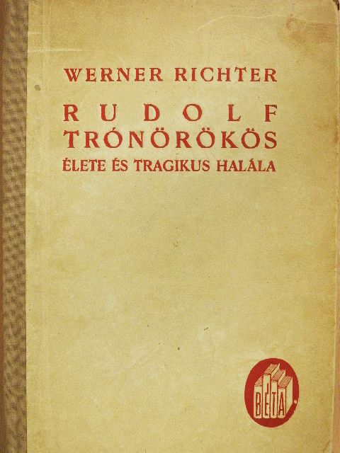 Werner Richter - Rudolf trónörökös élete és tragikus halála [antikvár]