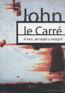 JOHN LE CARRÉ - A kém, aki bejött a hidegről [antikvár]