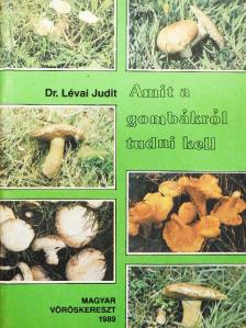 Dr. Lévai Judit - Amit a gombákról tudni kell [antikvár]