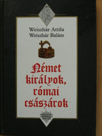 Weiszhár Attila - Német királyok, római császárok [antikvár]