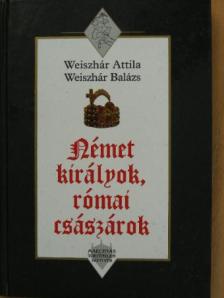Weiszhár Attila - Német királyok, római császárok [antikvár]