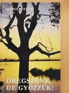 Alfons Deeken - Öregszünk, de győzzük! [antikvár]