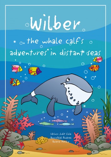 LŐRINCZ JUDIT LÍVIA - Wilber the whale calf's adventures in distant seas [eKönyv: epub, mobi, pdf]