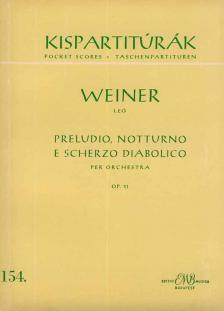 WEINER, LEO - PRELUDIO,NOTTURNO E SCHERZO DIABOLICO PER ORCHESTRA,OP.31 KISPARTITÚRA