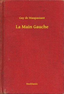 Guy de Maupassant - La Main Gauche [eKönyv: epub, mobi]