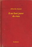 ALFRED DE MUSSET - Il ne faut jurer de rien [eKönyv: epub, mobi]