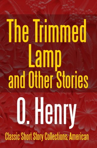 O. HENRY - The Trimmed Lamp and Other Stories [eKönyv: epub, mobi]