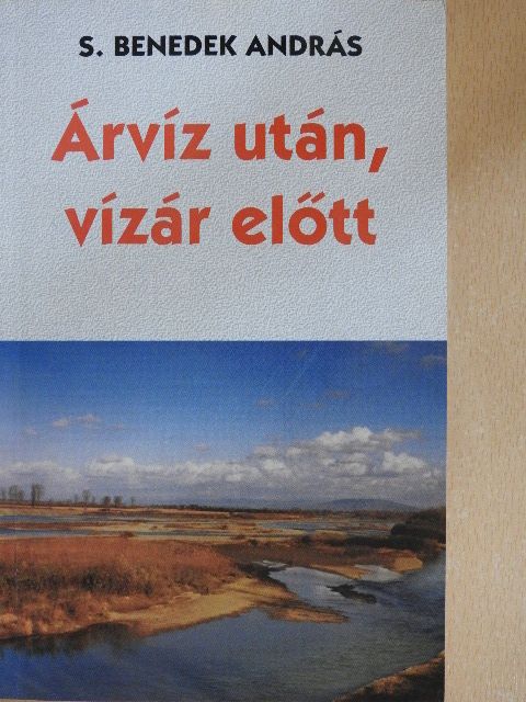 S. Benedek András - Árvíz után, vízár előtt [antikvár]