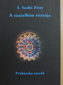 S. Szabó Péter - A szacellum rózsája [antikvár]