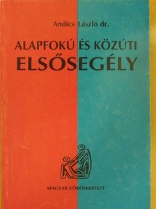 Dr. Andics László - Alapfokú és közúti elsősegély [antikvár]