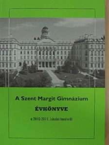 A Szent Margit Gimnázium Évkönyve a 2010-2011. iskolai tanévről az iskola fennállásának 91. esztendejében [antikvár]