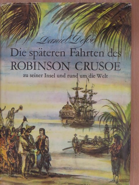 Daniel Defoe - Die späteren Fahrten des Robinson Crusoe zu seiner Insel und rund um die Welt [antikvár]