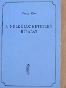Hanák Tibor - A nélkülözhetetlen bírálat [antikvár]