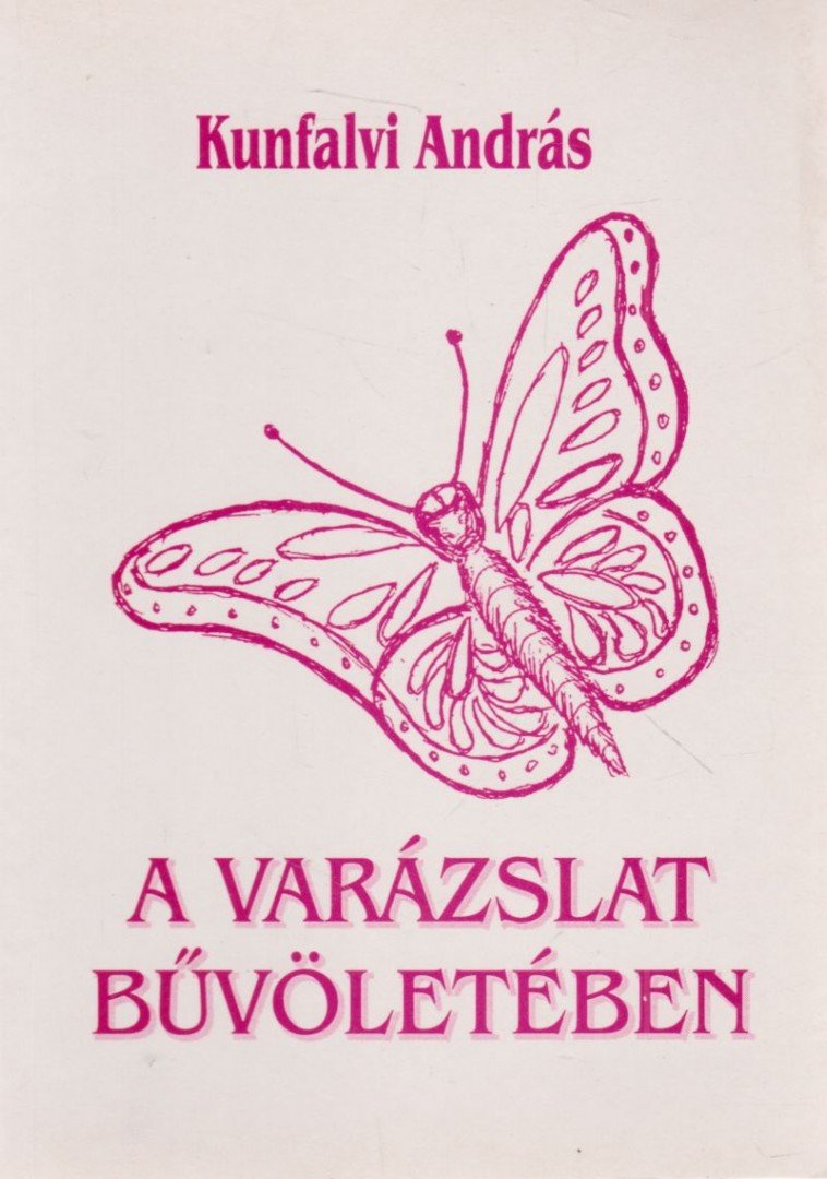 Kunfalvi András dr. - A varázslat bűvöletében (dedikált) [antikvár]