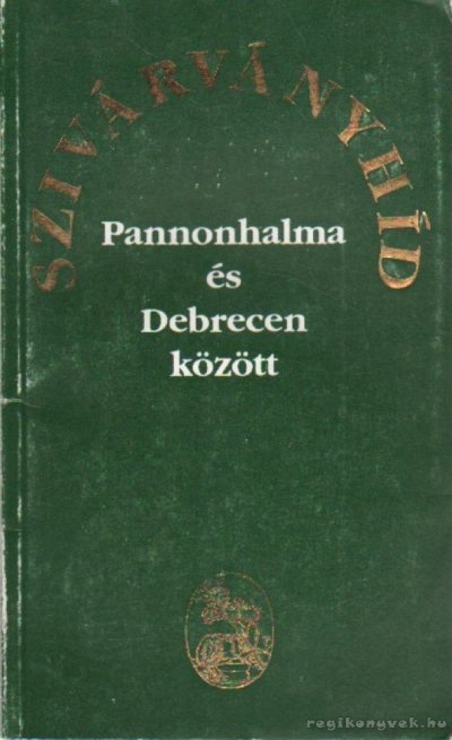 BARCZA JÓZSEF - Szivárványhíd Pannonhalma és Debrecen között [antikvár]