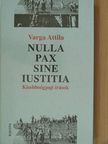 Varga Attila - Nulla pax sine iustitia [antikvár]