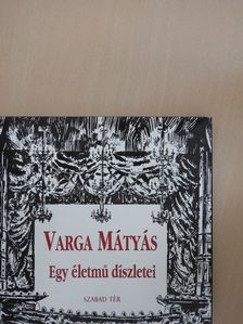Varga Mátyás - Egy életmű díszletei (dedikált példány) [antikvár]