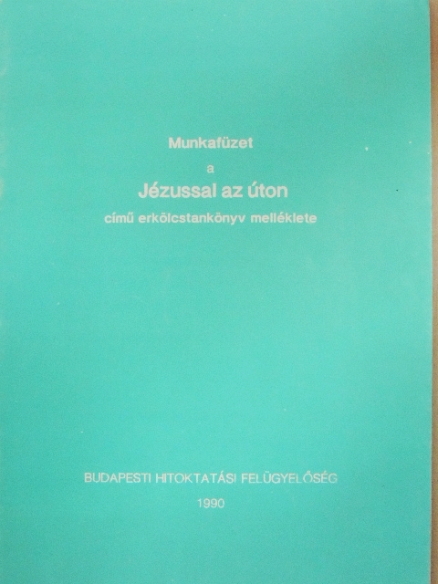 Munkafüzet - A Jézussal az úton című erkölcstankönyv melléklete [antikvár]