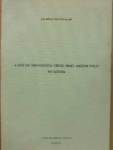 A levéltári terminológia orosz-német-magyar nyelvű kis szótára [antikvár]