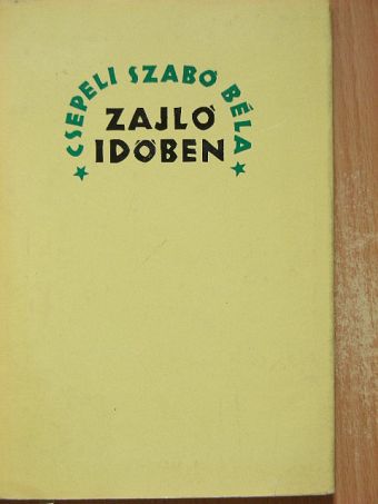 Csepeli Szabó Béla - Zajló időben [antikvár]