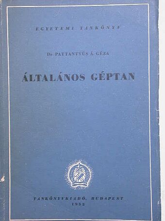 Dr. Pattantyús Á. Géza - Általános géptan [antikvár]