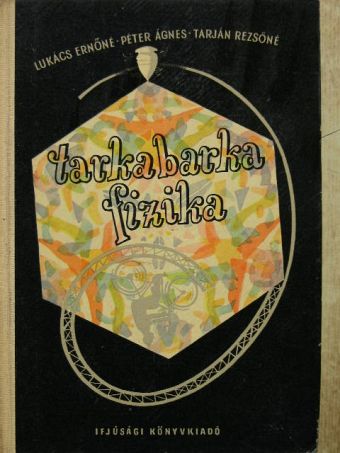 Lukács Ernőné - Tarkabarka fizika [antikvár]