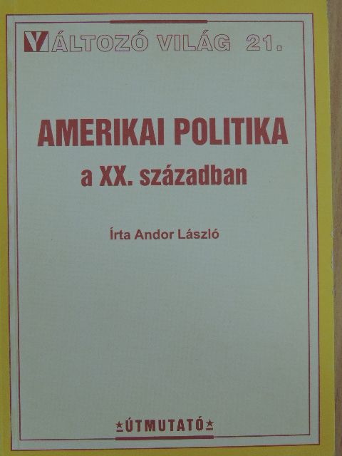 Andor László - Amerikai politika a XX. században [antikvár]
