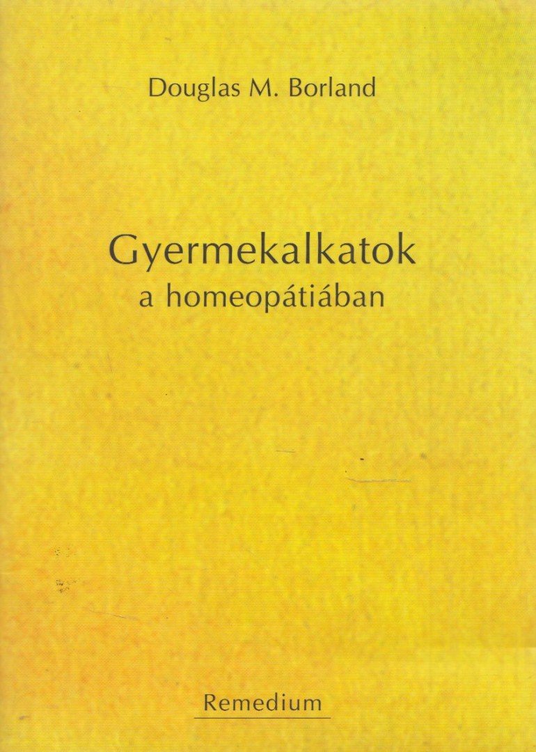 Douglas M. Borland - Gyermekalkatok a homeopátiában [antikvár]