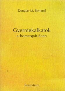 Douglas M. Borland - Gyermekalkatok a homeopátiában [antikvár]