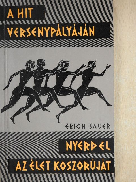 Erich Sauer - A hit versenypályáján/Nyerd el az élet koszorúját [antikvár]