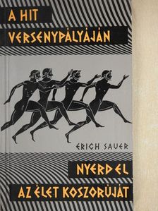 Erich Sauer - A hit versenypályáján/Nyerd el az élet koszorúját [antikvár]