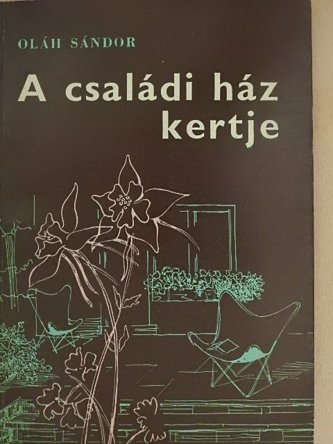 Oláh Sándor - A családi ház kertje [antikvár]