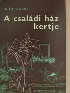 Oláh Sándor - A családi ház kertje [antikvár]