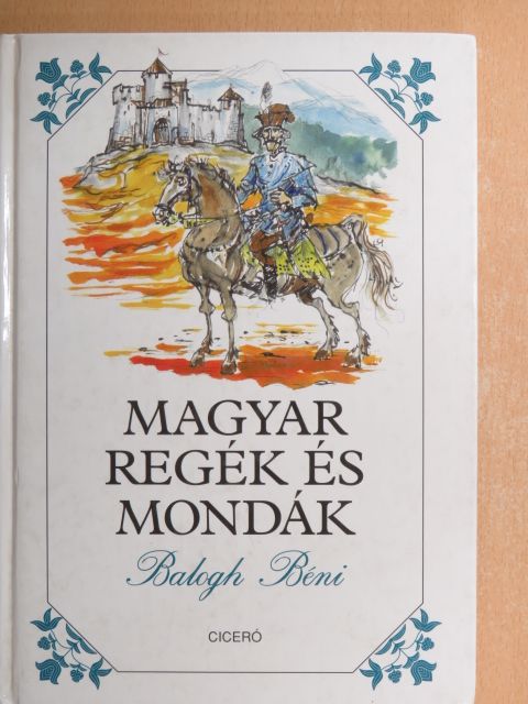 Balogh Béni - Magyar regék és mondák [antikvár]