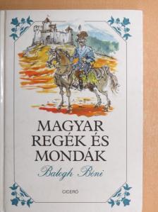 Balogh Béni - Magyar regék és mondák [antikvár]
