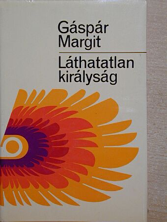 Gáspár Margit - Láthatatlan királyság [antikvár]