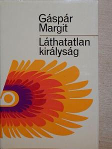 Gáspár Margit - Láthatatlan királyság [antikvár]