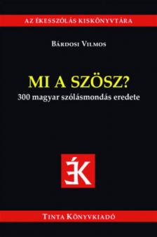 Bárdosi Vilmos - Mi a szösz? - 300 magyar szólásmondás eredete [antikvár]