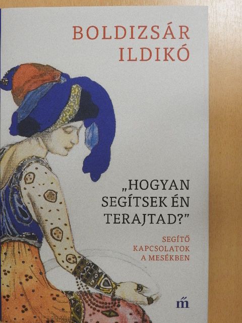 Boldizsár Ildikó - "Hogyan segítsek én terajtad?" [antikvár]