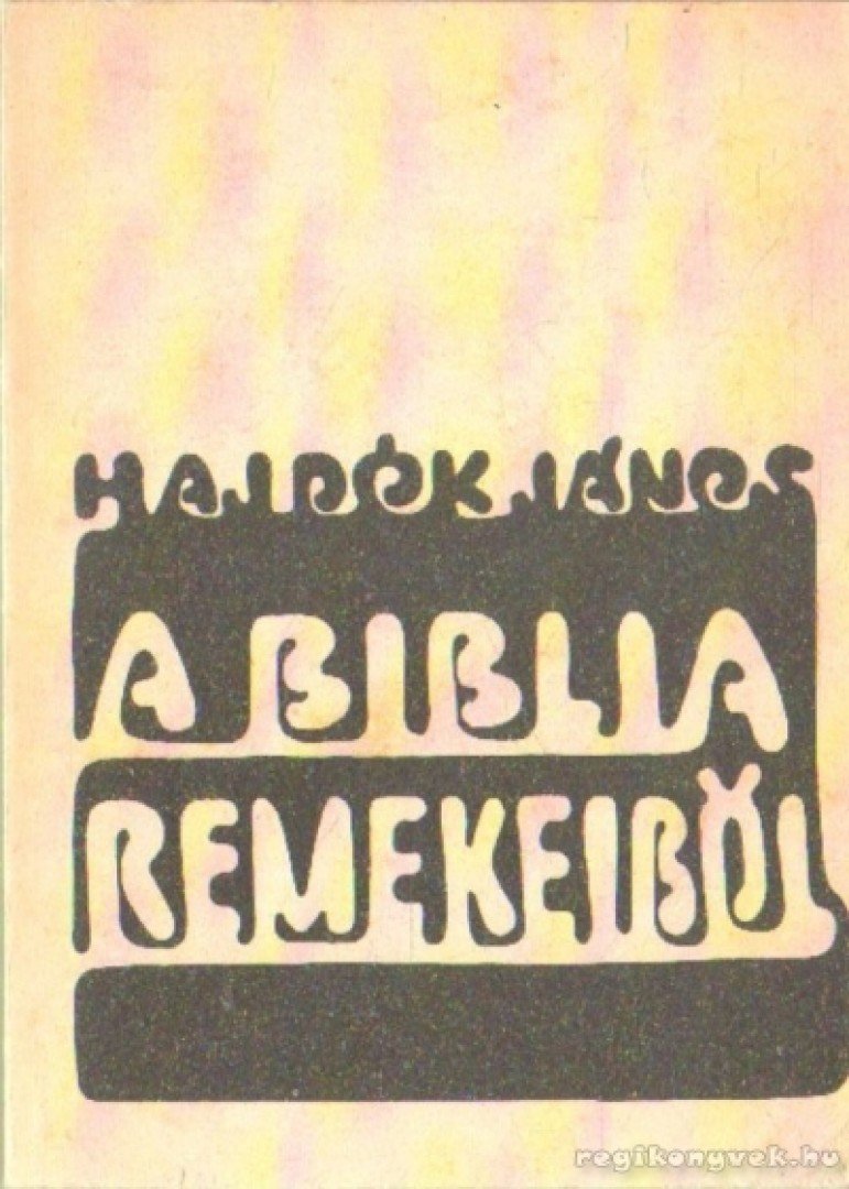 HAJDÓK JÁNOS - A Biblia remekeiből [antikvár]