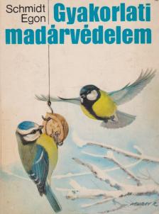 Schmidt Egon - Gyakorlati madárvédelem [antikvár]