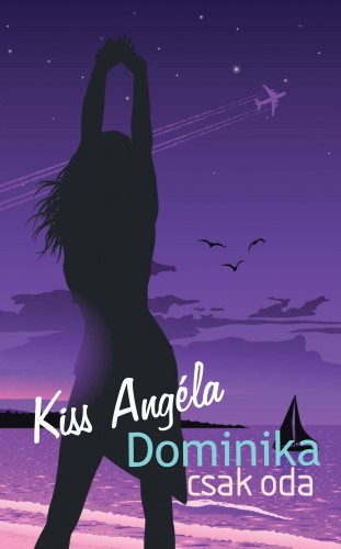 Kiss Angéla - Dominika csak oda [eKönyv: epub, mobi]
