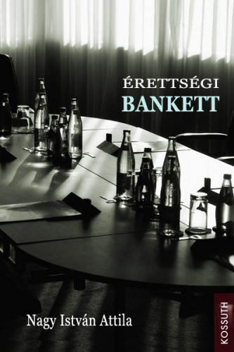 Nagy István Attila - Érettségi bankett [eKönyv: epub, mobi]