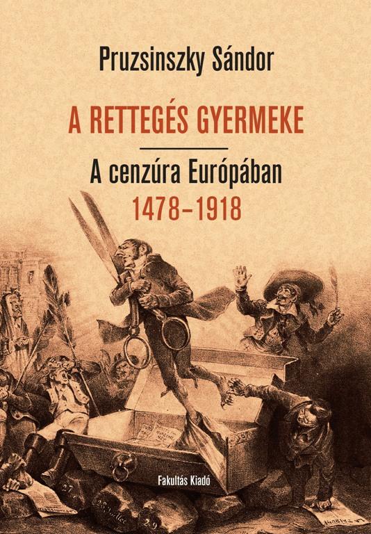 Pruzsinszky Sándor - A RETTEGÉS GYERMEKE. A cenzúra Európában 1478-1918