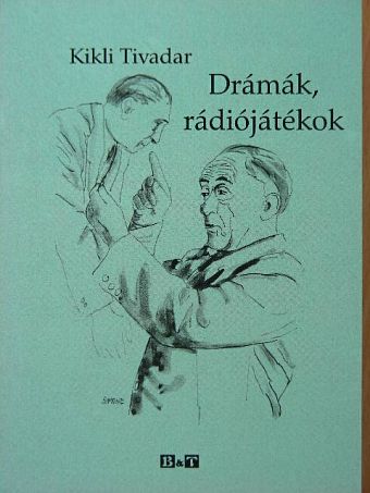 Kikli Tivadar - Drámák, rádiójátékok [antikvár]