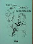 Kikli Tivadar - Drámák, rádiójátékok [antikvár]