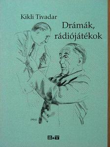 Kikli Tivadar - Drámák, rádiójátékok [antikvár]
