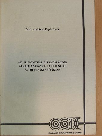 Petri Andrásné Feyér Judit - Az audiovizuális taneszközök alkalmazásának lehetőségei az olvasástanításban [antikvár]