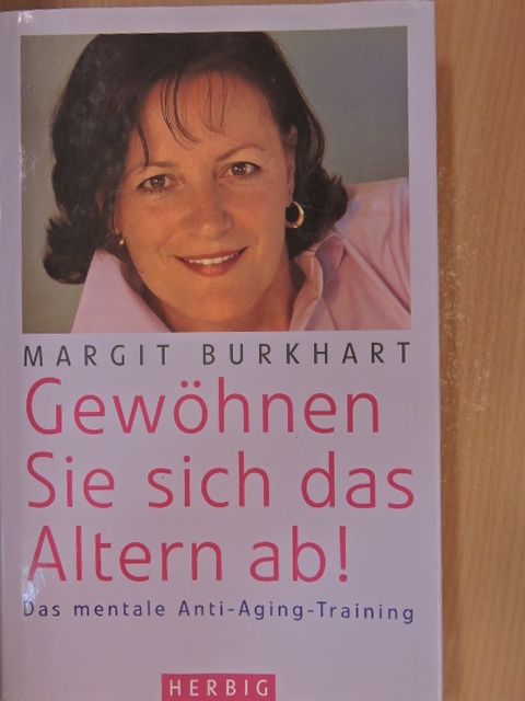 Margit Burkhart - Gewöhnen Sie sich das Altern ab! [antikvár]