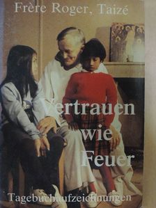 Frére Roger - Vertrauen wie Feuer [antikvár]